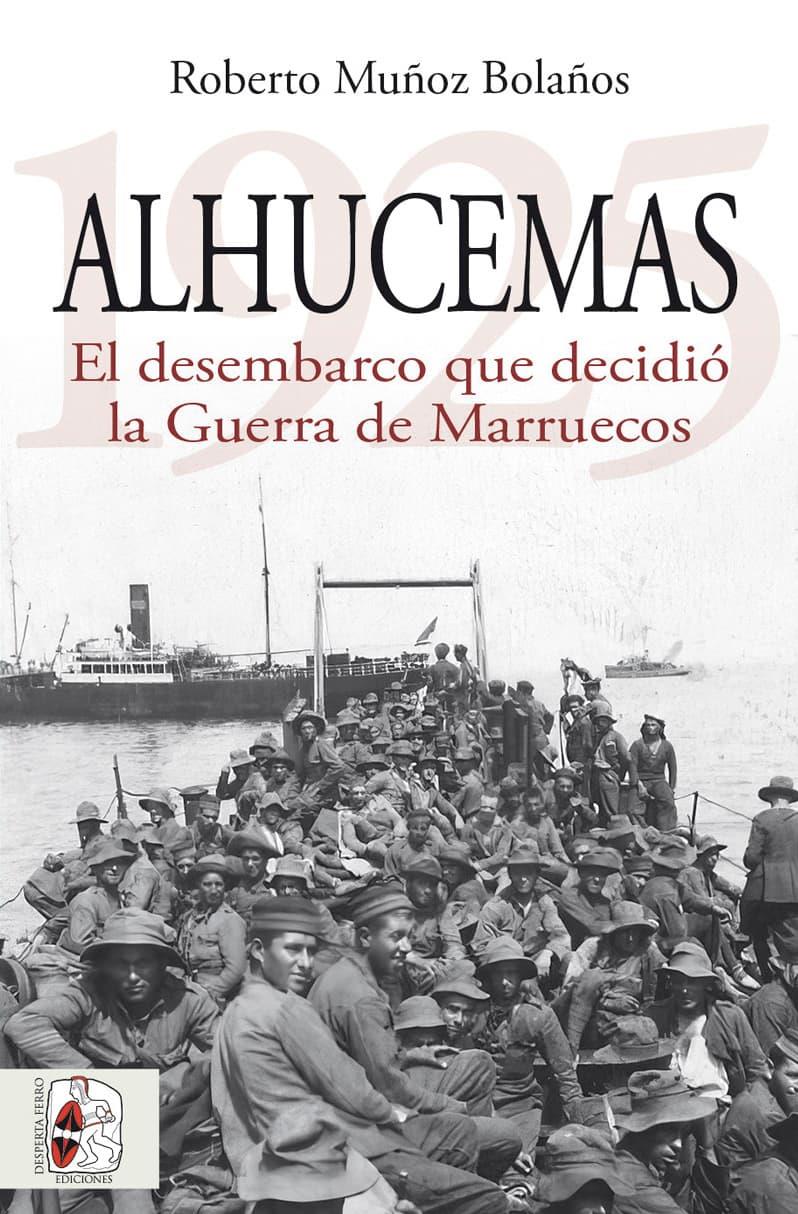 ALHUCEMAS 1925. EL DESEMBARCO QUE DECIDIÓ LA GUERRA DE MARRUECOS | 9788412984699 | MUÑOZ BOLAÑOS, ROBERTO