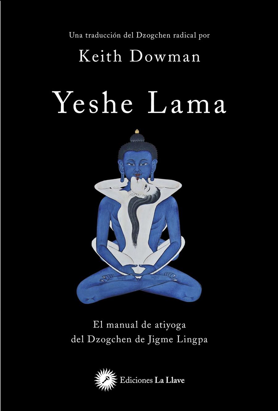 YESHE LAMA. EL MANUAL DE ATIYOGA DEL DZOGCHEN DE JIGME LINGPA | 9788416145782 | DOWMAN, KEITH