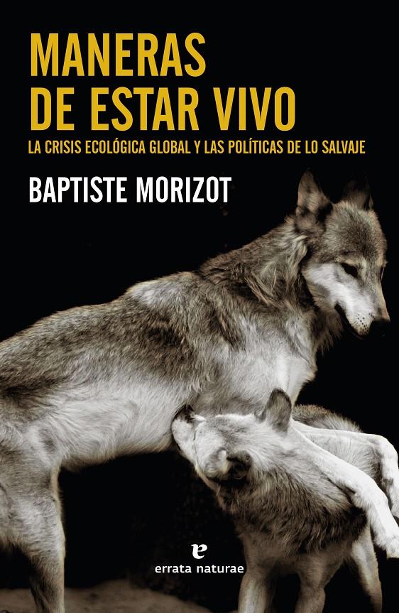 MANERAS DE ESTAR VIVO. LA CRISIS ECOLÓGICA GLOBAL Y LAS POLÍTICAS DE LO SALVAJE | 9788417800888 | MORIZOT, BAPTISTE