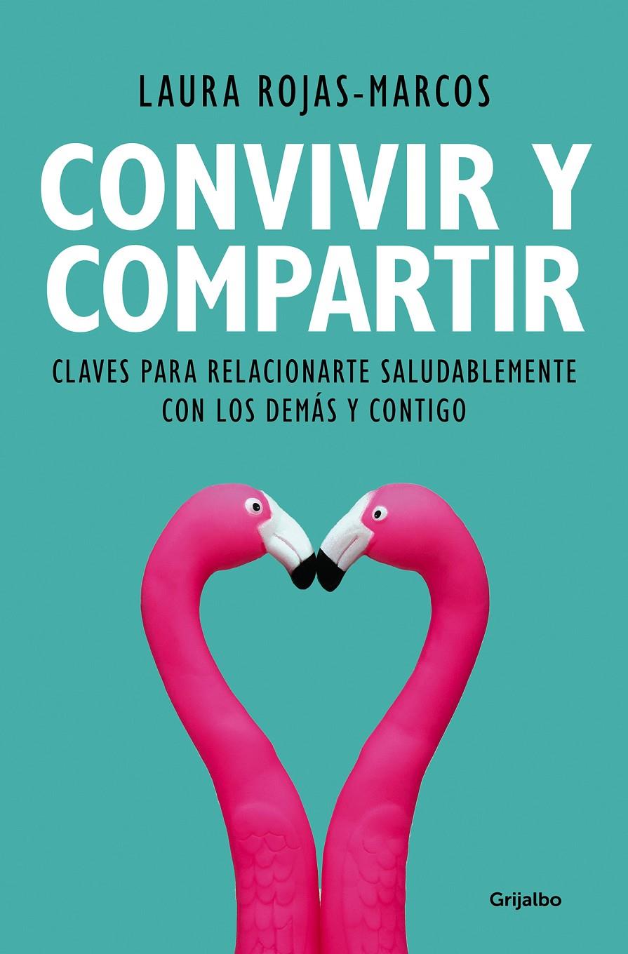 CONVIVIR Y COMPARTIR. CLAVES PARA RELACIONARTE SALUDABLEMENTE CON LOS DEMÁS Y CONTIGO | 9788425356353 | ROJAS-MARCOS, LAURA