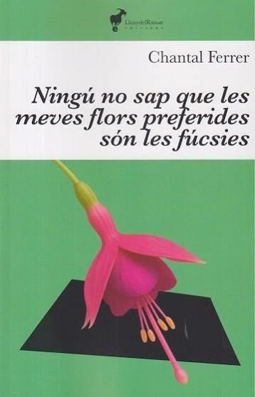 NINGÚ SAP QUE LES MEVES FLORS PREFERIDES SÓN LES FUCSIES | 9791399153620 | FERRER, CHANTAL