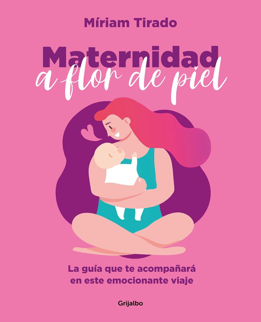 MATERNIDAD A FLOR DE PIEL. LA GRAN AVENTURA DE TU VIDA | 9788425362088 | TIRADO, MÍRIAM