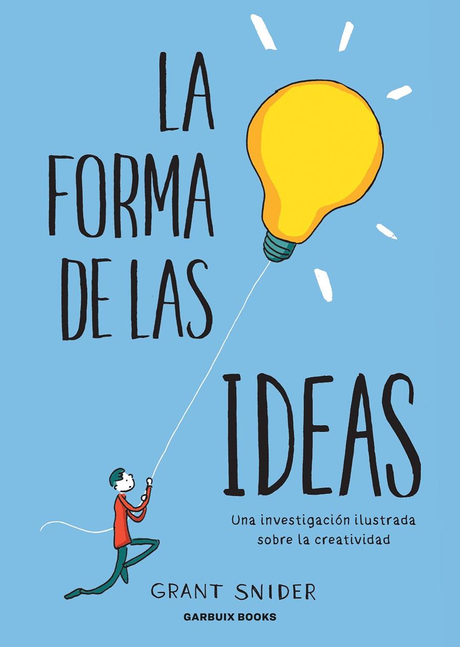 LA FORMA DE LAS IDEAS. UNA INVESTIGACIÓN ILUSTRADA SOBRE LA CREATIVIDAD | 9788412332667 | SNIDER, GRANT