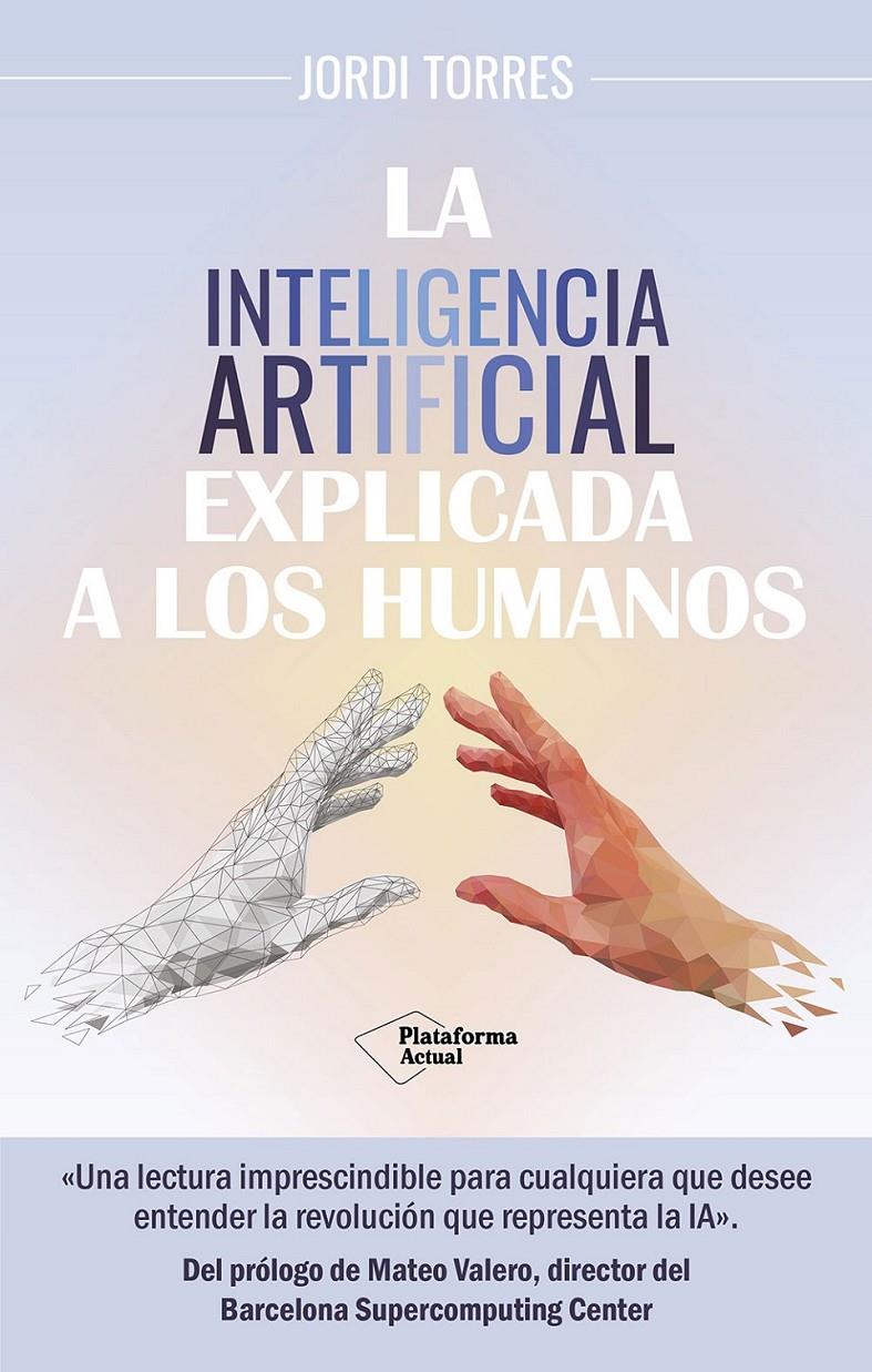 LA INTELIGENCIA ARTIFICIAL EXPLICADA A LOS HUMANOS | 9788419655561 | TORRES, JORDI