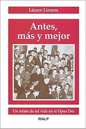 ANTES, MAS Y MEJOR. RELATO DE MI VIDA EN EL OPUS DEI | 9788432133534 | LINARES, LAZARO