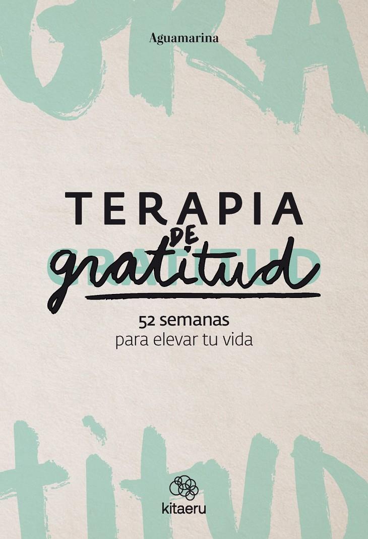 TERAPIA DE GRATITUD. 52 SEMANAS PARA ELEVAR TU VIDA | 9788410428362 | AGUAMARINA (@AGUAMARINA)
