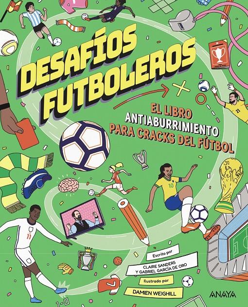 DESAFÍOS FUTBOLEROS. EL LIBRO ANTIABURRIMIENTO PARA CRACKS DEL FÚTBOL | 9788414359983 | GARCÍA DE ORO, GABRIEL/SAUNDERS, CLAIRE