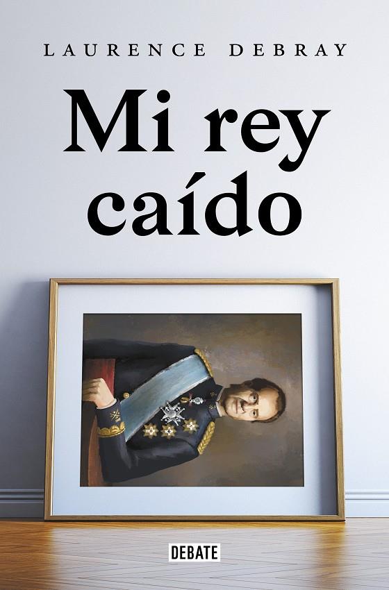 MI REY CAÍDO | 9788418619991 | DEBRAY, LAURENCE