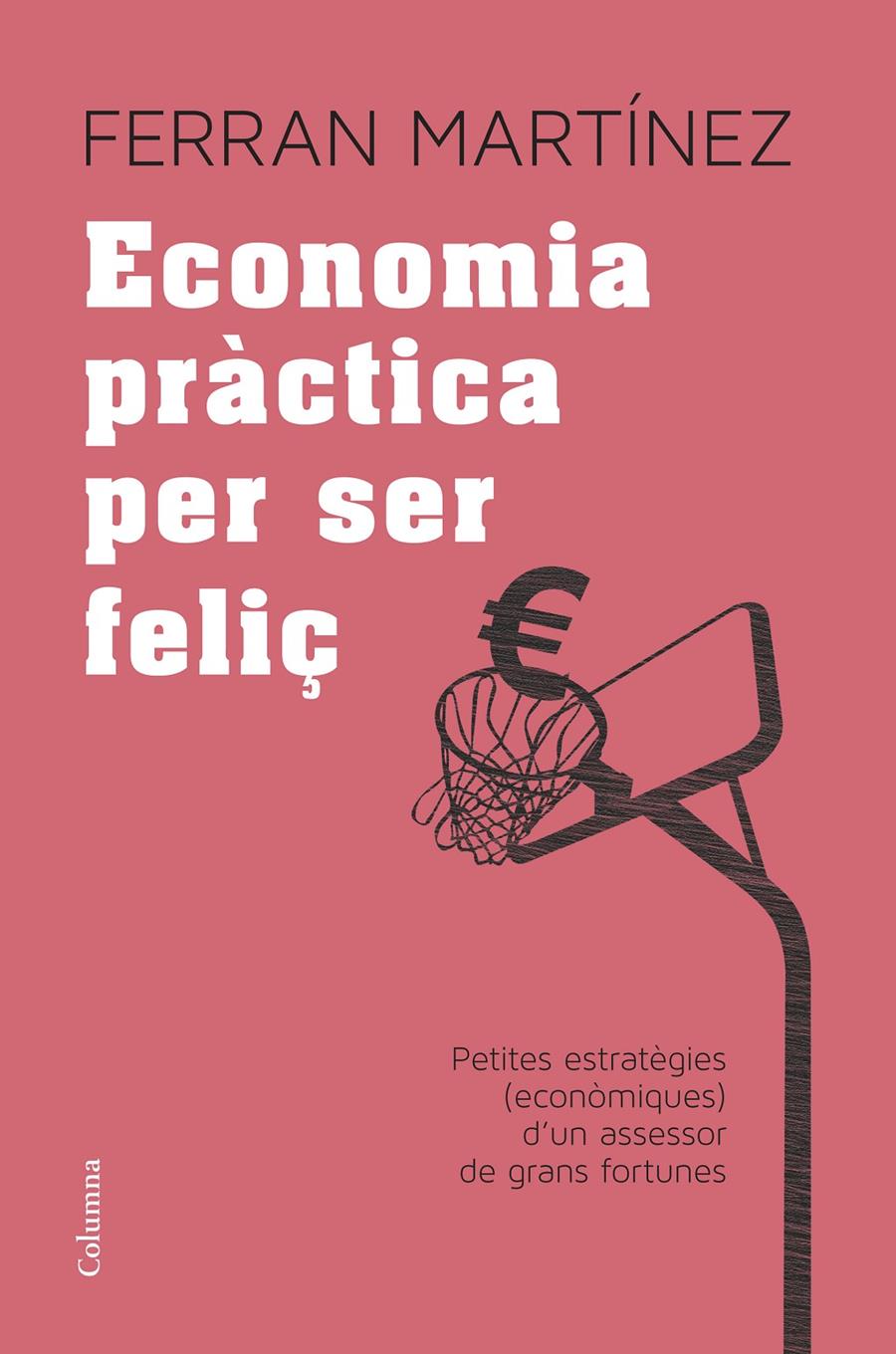 ECONOMIA PRÀCTICA PER SER FELIÇ | 9788466417181 | MARTÍNEZ GARRIGA, FERRAN 