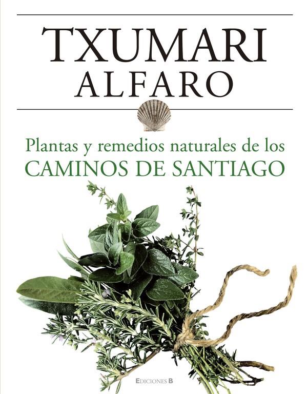PLANTAS Y REMEDIOS NATURALES DE LOS CAMINOS DE SANTIAGO | 9788466634243 | ALFARO, TXUMARI