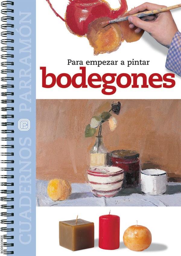 BODEGONES, PARA EMPEZAR A PINTAR | 9788434222793 | EQUIPO PARRAMON