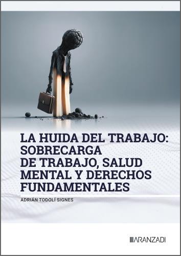 LA HUIDA DEL TRABAJO: SOBRECARGA DE TRABAJO, SALUD MENTAL Y DERECHOS FUNDAMENTAL | 9788410856141 | TODOLI SIGNES, ADRIÁN