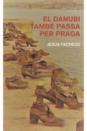 EL DANUBI TAMBÉ PASSA PER PRAGA | 9788412163360 | PACHECO JULIÀ, JESÚS
