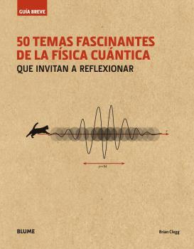 GUÍA BREVE. 50 TEMAS FASCINANTES DE LA FÍSICA CUÁNTICA (RÚSTICA) | 9788498019711 | CLEGG, BRIAN