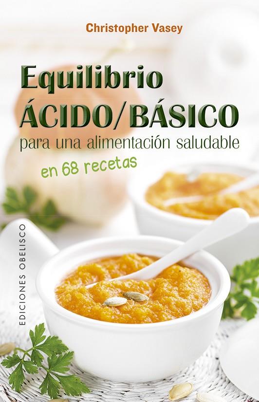 EQUILIBRIO ÁCIDO/BÁSICO PARA UNA ALIMENTACIÓN SALUDABLE | 9788491115441 | CHRISTOPHER VASEY