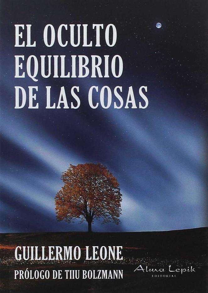 EL OCULTO EQUILIBRIO DE LAS COSAS | 9789871522217 | LEONE, GUILLERMO DANIEL