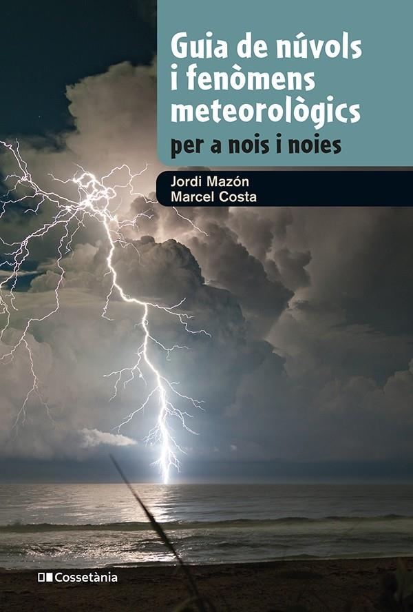 GUIA DE NÚVOLS I FENÒMENS METEOROLÒGICS PER A NOIS I NOIES | 9788413562285 | MAZÓN, JORDI/COSTA, MARCEL