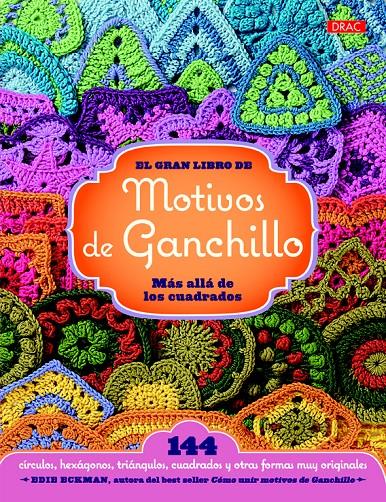 EL GRAN LIBRO DE LOS MOTIVOS DE GANCHILLO. MÁS ALLÁ DE LOS CUADRADOS | 9788498744392 | ECKMAN, EDIE