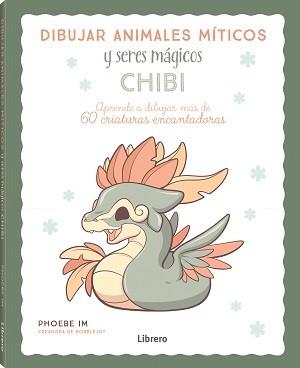 DIBUJAR ANIMALES MITICOS Y SERES MAGICOS CHIBI. APRENDE A DIBUJAR MAS DE 60 CRIATURAS ENCANTADORAS | 9789463599061 | IM, PHOEBE