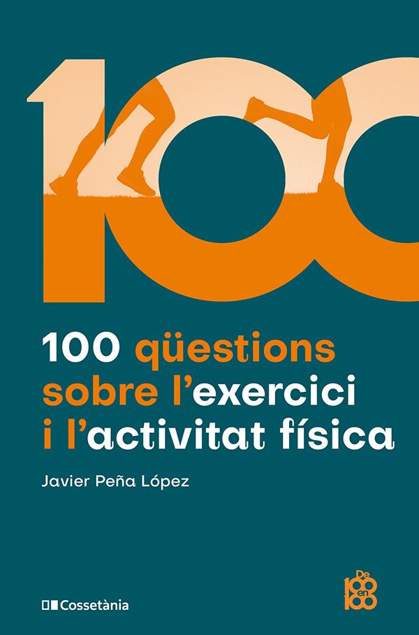 100 QÜESTIONS SOBRE L'EXERCICI I L'ACTIVITAT FÍSICA | 9788413565170 | PEÑA LÓPEZ, JAVIER