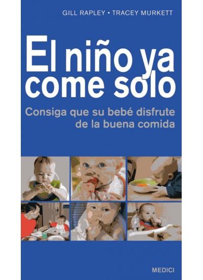 EL NIÑO YA COME SOLO. CONSIGA QUE SU BEBÉ DISFRUTE DE LA BUENA COMIDA | 9788497991131 | RAPLEY, GILL / MURKETT, TRACEY