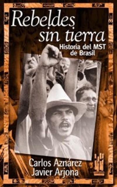 REBELDES SIN TIERRA. HISTORIA DEL MST DE BRASIL | 9788481362374 | AZNAREZ, CARLOS