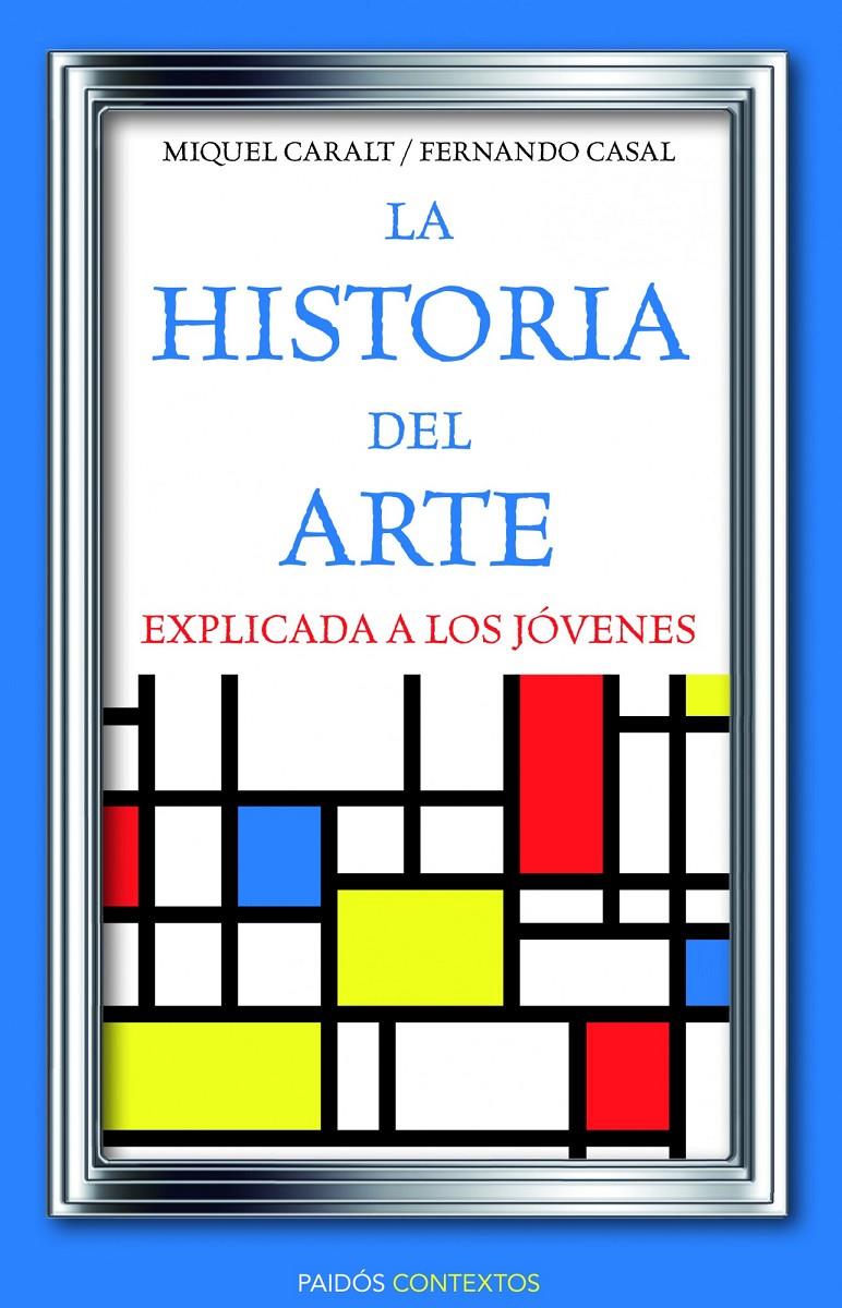 LA HISTORIA DEL ARTE EXPLICADA A LOS JÓVENES | 9788449326028 | MIQUEL CARALT GARRIDO/FERNANDO CASAL