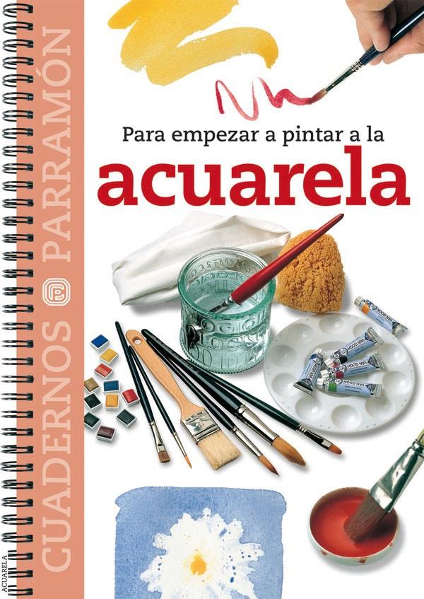 ACUARELA, PARA EMPEZAR A PINTAR A LA | 9788434222540 | EQUIPO PARRAMON