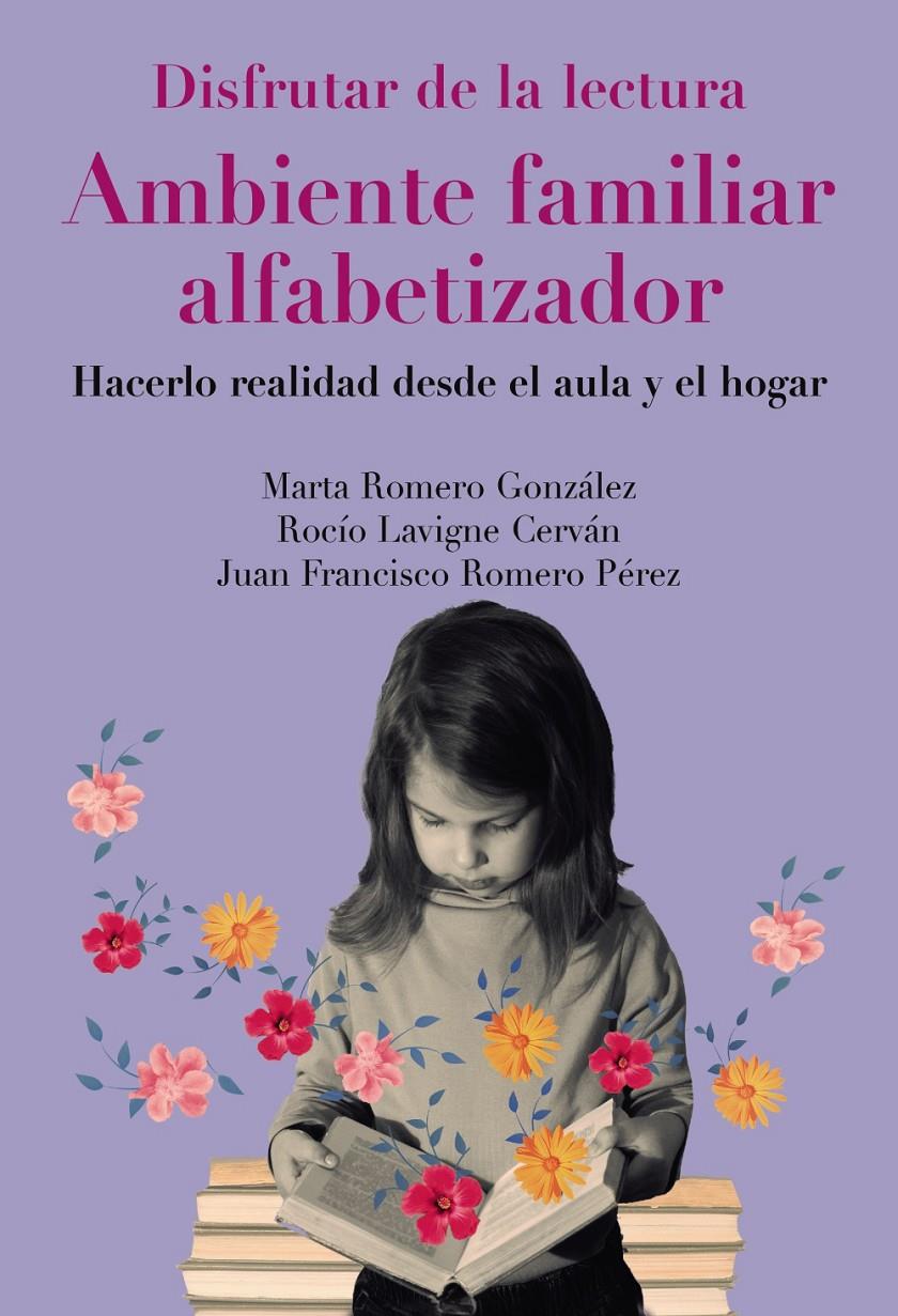DISFRUTAR DE LA LECTURA. AMBIENTE FAMILIAR ALFABETIZADOR | 9788436851021 | ROMERO-GONZÁLEZ, MARTA/LAVIGNE-CERVÁN, ROCÍO/ROMERO PÉREZ, JUAN FRANCISCO