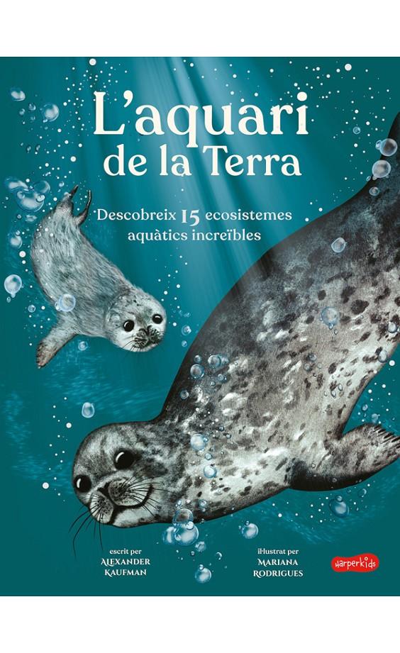 L'?AQUARI DE LA TERRA. DESCOBREIX 15 ECOSISTEMES AQUÀTICS INCREIBLES | 9788418279843 | KAUFMAN, ALEXANDER