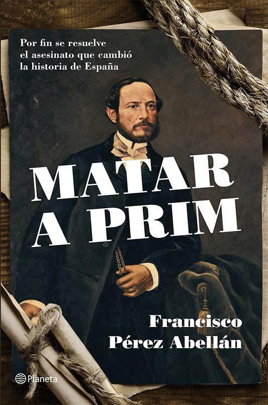 MATAR A PRIM | 9788408124542 | PÉREZ ABELLÁN, FRANCISCO