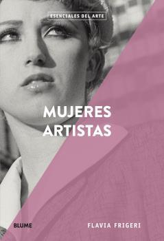 MUJERES ARTISTAS. ESENCIALES DEL ARTE | 9788417492908 | FRIGERI, FLAVIA