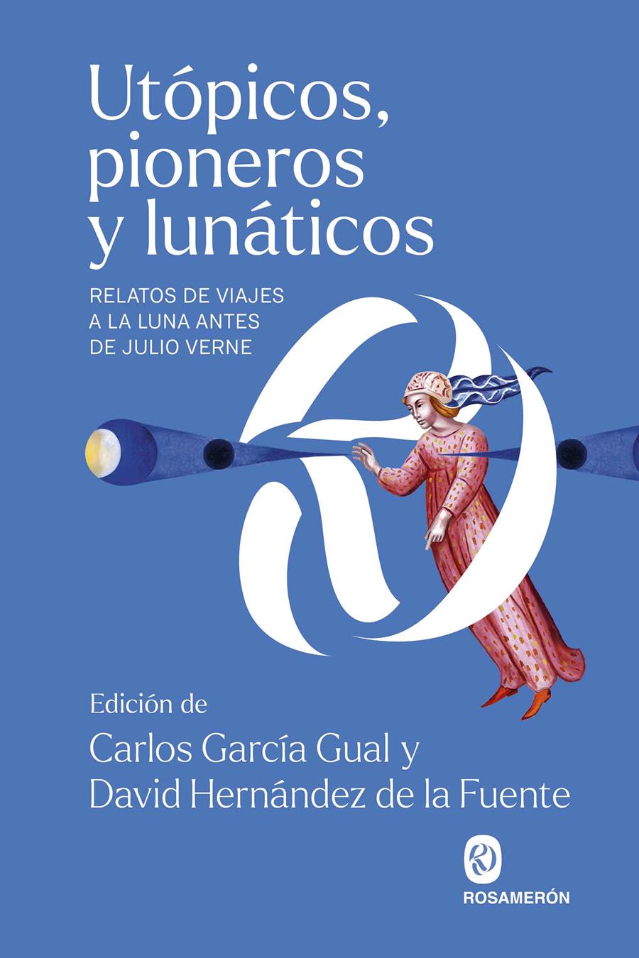 UTÓPICOS, PIONEROS Y LUNÁTICOS | 9788412738322 | GARCÍA GUAL, CARLOS/HERNÁNDEZ DE LA FUENTE, DAVID