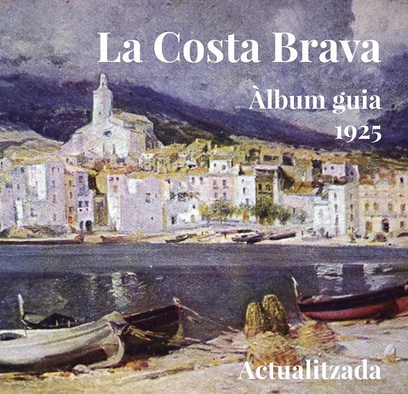 LA COSTA BRAVA. ÀLBUM GUIA 1925 | 9788494504143 | VARIOS AUTORES