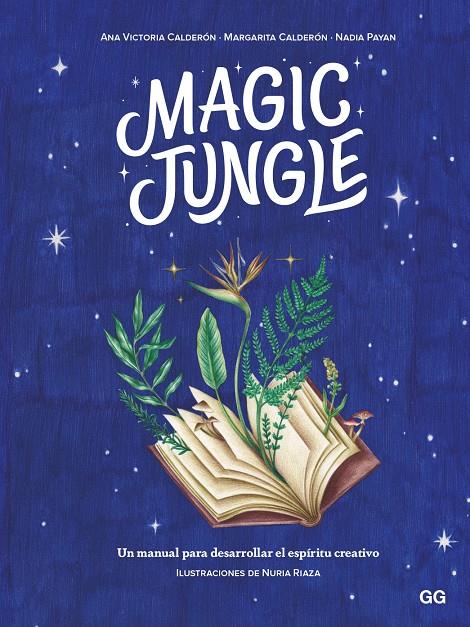 MAGIC JUNGLE. UN MANUAL PARA DESARROLLAR EL ESPÍRITU CREATIVO | 9788425233470 | CALDERÓN, ANA VICTORIA/CALDERÓN, MARGARITA/PAYAN, NADIA