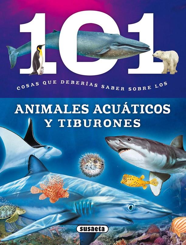 101 COSAS QUE DEBERÍAS SABER SOBRE LOS ANIMALES ACUÁTICOS Y TIBURONES | 9788467734676 | DOMÍNGUEZ, NIKO