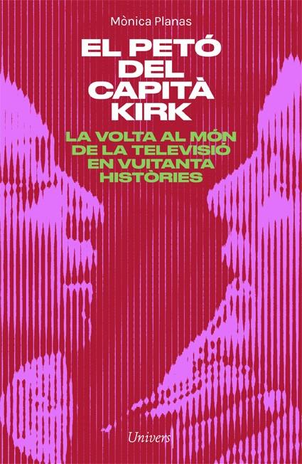 EL PETÓ DEL CAPITÀ KIRK. LA VOLTA AL MÓN DE LA TELE EN 80 HISTÒRIES | 9788418375460 | PLANAS, MÒNICA