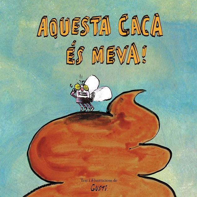 AQUESTA CACA ÉS MEVA! | 9788417673901 | GUSTI