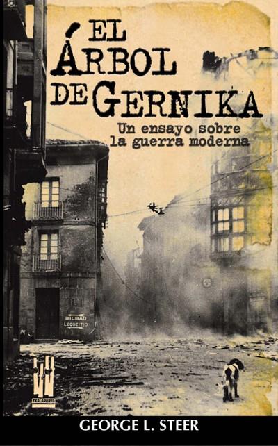 ARBOL DE GERNIKA. UN ENSAYO SOBRE LA GUERRA MODERNA | 9788481362565 | STEER, GEORGE L.