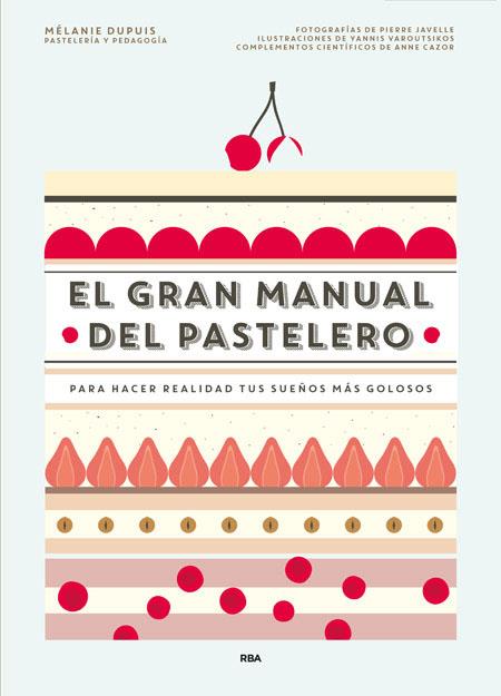 EL GRAN MANUAL DEL PASTELERO | 9788490565414 | MÉLANIE DUPUIS Y ANNE CAZOR