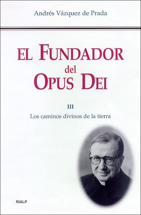 FUNDADOR DEL OPUS DEI, III: LOS CAMINOS DIVINOS DE LA TIERRA | 9788432134623 | VAZQUEZ DE PRADA, ANDRES
