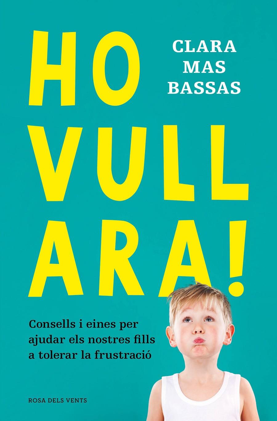 HO VULL ARA! ONSELLS I EINES PER AJUDAR ELS NOSTRES FILLS A TOLERAR LA FRUSTRACIÓ | 9788418062230 | MAS BASSAS, CLARA