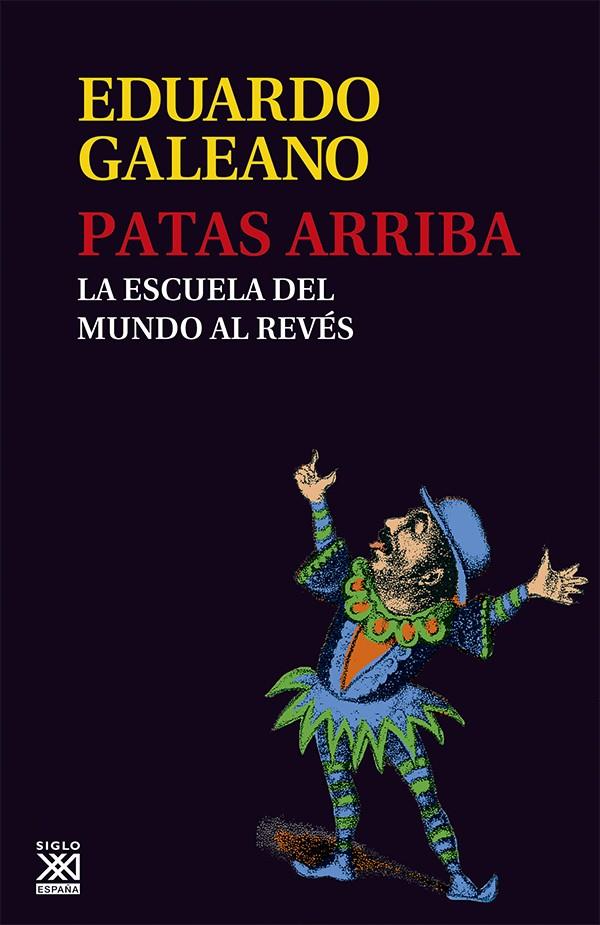 PATAS ARRIBA. LA ESCUELA DEL MUNDO AL REVES | 9788432309748 | GALEANO, EDUARDO