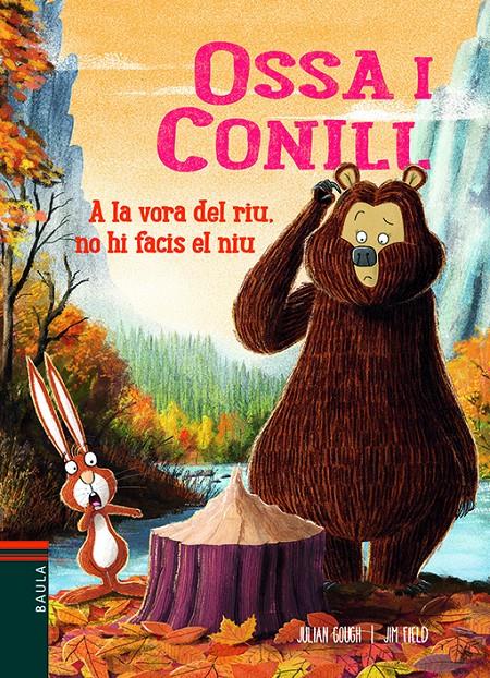 OSSA I CONILL 4. A LA VORA DEL RIU, NO HI FACIS EL NIU | 9788447940240 | GOUGH, JULIAN