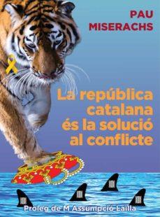 LA REPÚBLICA CATALANA ÉS LA SOLUCIÓ AL CONFLICTE | 9788412502336 | PAU MISERACHS 