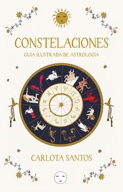 CONSTELACIONES. GUÍA ILUSTRADA DE ASTROLOGÍA | 9788466683562 | SANTOS (@CARLOTYDES), CARLOTA
