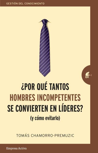 POR QUÉ TANTOS HOMBRES INCOMPETENTES SE CONVIERTEN EN LÍDERES? | 9788416997244 | CHAMORRO-PREMUZIC, TOMAS