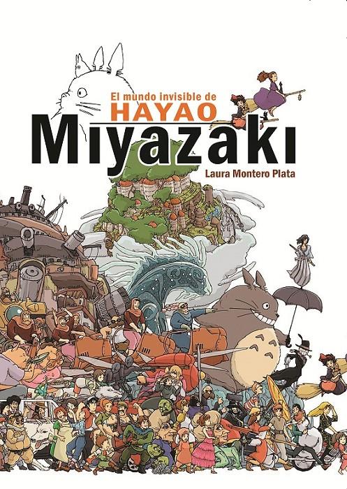 EL MUNDO INVISIBLE DE HAYAO MIYAZAKI | 9788415296607 | MONTERO PLATA, LAURA