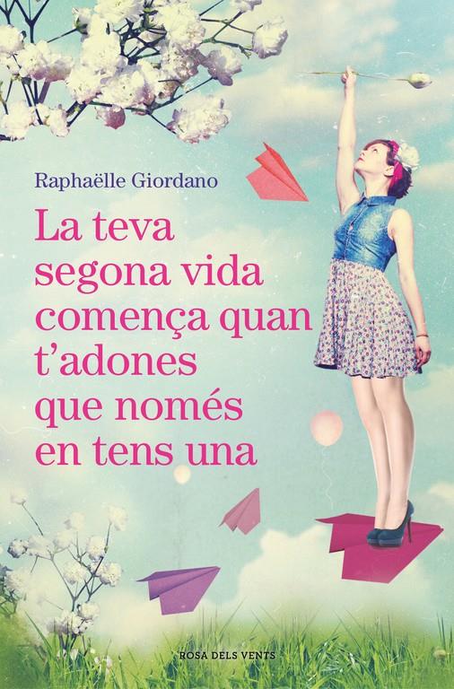 LA TEVA SEGONA VIDA COMENçA QUAN T'ADONES QUE NOMéS EN TENS UNA | 9788416930494 | RAPHäELLE GIORDANO