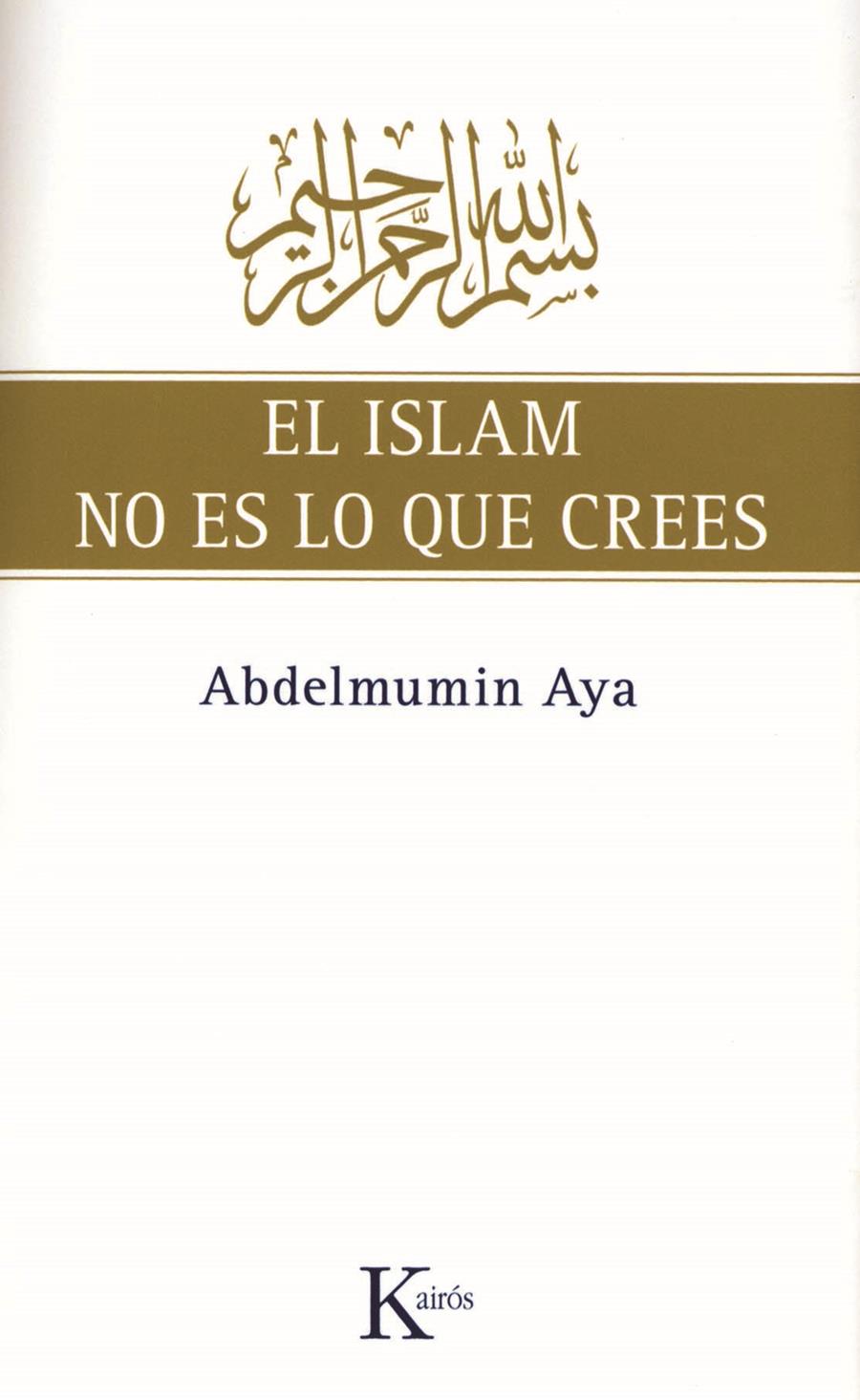 EL ISLAM NO ES LO QUE CREES | 9788472457775 | AYA, ABDELMUMIN